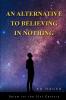 An Alternative to Believing in Nothing