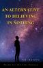 An Alternative to Believing in Nothing