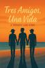 Tres Amigos Una Vida