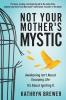 Not Your Mother's Mystic