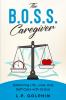 The B.O.S.S. Caregiver