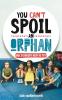 You Can't Spoil an Orphan
