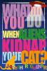 What Do You Do When Aliens Kidnap Your Cat?