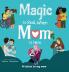 Magic Is Real When Mom Is Here