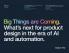Big Things are Coming. What's next for product design in the era of AI and automation.