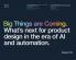 Big Things are Coming. What's next for product design in the era of AI and automation.