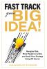 Fast Track Your Big Idea! Navigate Risk Move People to Action and Avoid Your Strategy Going Off Course