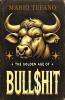 The Golden Age of Bull$hit