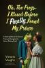 Oh the Frogs I Kissed Before I Finally Found My Prince