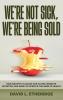 We're Not Sick We're Being Sold