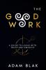 The Good Work - A Guide to Living with Truth and Empathy