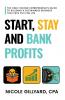Start Stay & Bank Profits™ The High-Income Entrepreneur's Guide to Building a Sustainable Business That Pays You for Life