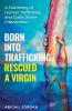Born Into Trafficking Rescued A Virgin