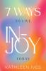 7 Ways to Live IN-Joy Today