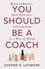 You Should Be A Coach