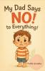 My Dad Says No! To Everything