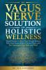 The Vagus Nerve Solution for Holistic Wellness
