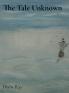 The Tale Unknown