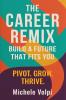 The Career Remix. Build a Future That Fits You. Pivot. Grow. Thrive.