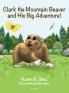 Clark the Mountain Beaver and His Big Adventure!