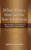 Military Politics Islam and the State in Indonesia