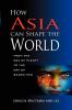 How Asia Can Shape the World