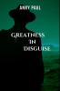 GREATNESS IN DISGUISE