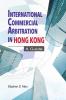 International Commercial Arbitration in Hong Kong