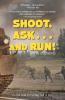 Shoot Ask...and Run