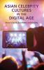 Asian Celebrity Cultures in the Digital Age