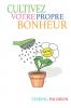 Cultivez votre propre bonheur