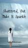 Shattered But Make It Sparkle