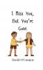 I Miss You But You're Gone