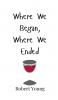 Where We Began Where We Ended
