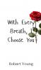 With Every Breath I Choose You