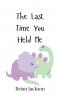 The Last Time You Held Me