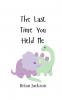 The Last Time You Held Me