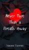 Never More Than a Breath Away