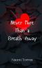 Never More Than a Breath Away