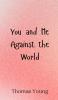 You and Me Against the World