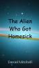 The Alien Who Got Homesick