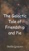 The Galactic Tale of Friendship and Pie