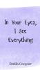 In Your Eyes I See Everything