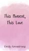 This Moment This Love