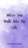 When You Walk Into My Life