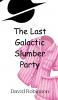 The Last Galactic Slumber Party