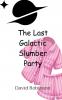 The Last Galactic Slumber Party
