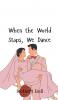 When the World Stops We Dance