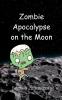 Zombie Apocalypse on the Moon