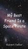 My Best Friend Is a Space Pirate